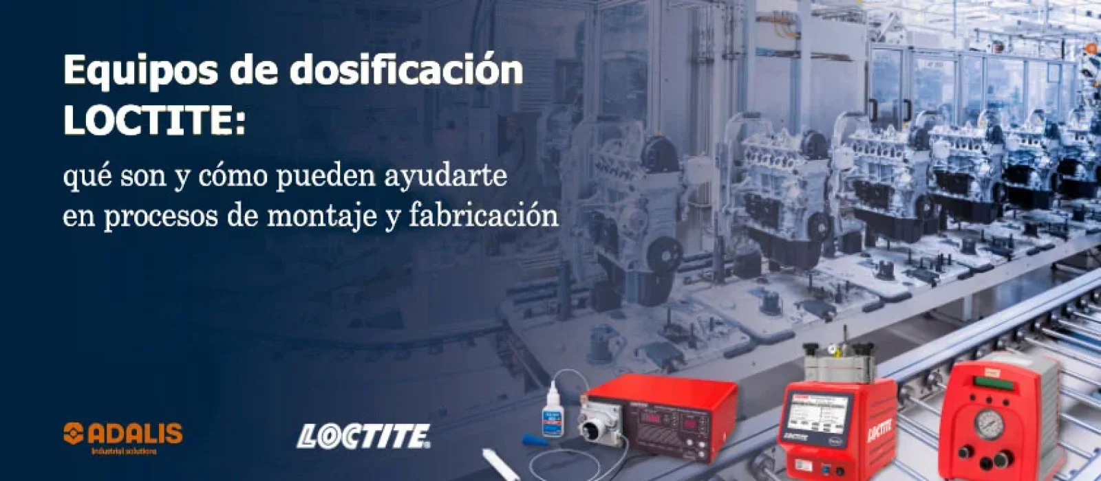 Equipos de dosificación LOCTITE en procesos industriales