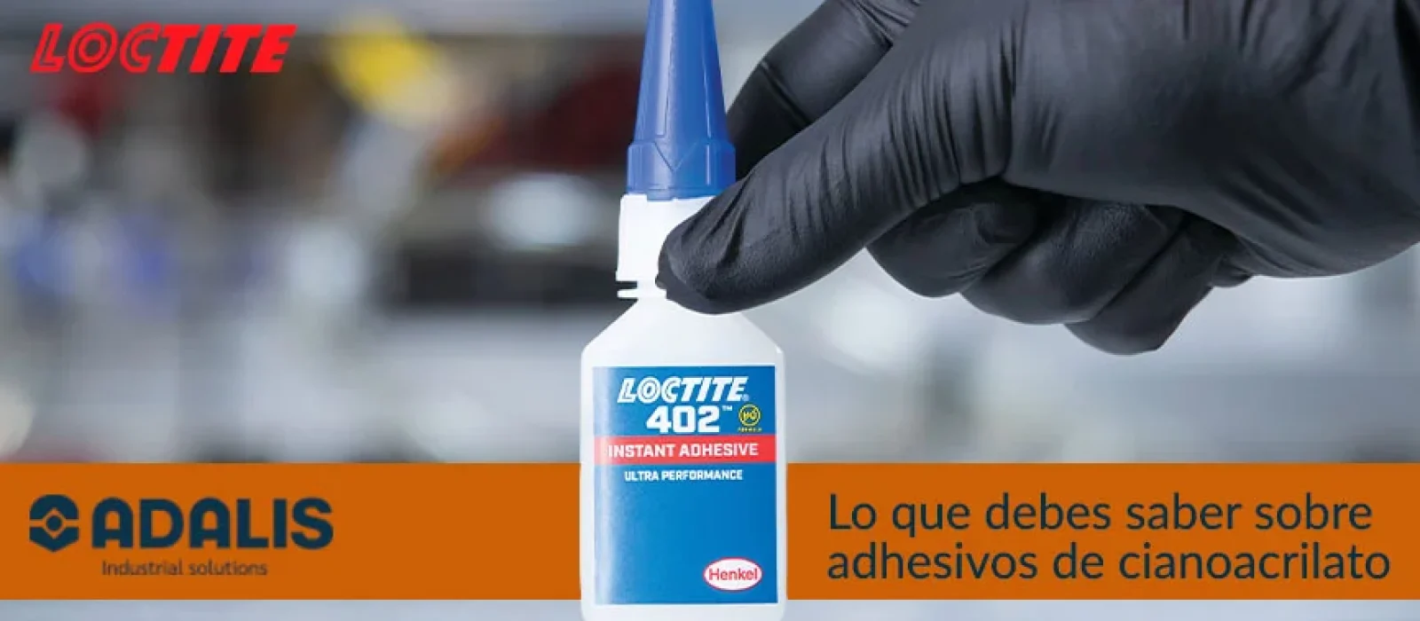 Adhesivo Loctite 402 sostenido con guante en entorno industrial